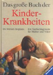 Miriam Stoppard  Das groe Buch der Kinderkrankheiten. Ein Nachschlagwerk fr Mtter und Vter. 