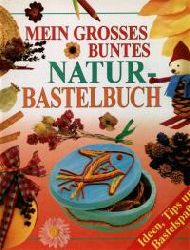 Owen, Cheryl  Mein grosses buntes Natur-Bastelbuch. Ideen, Tips und Bastelspass. 