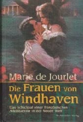 Marie de Jourlet (Autor)  Die Frauen von Windhaven. Das Schicksal einer franzsischen Adelsfamilie in der Neuen Welt 