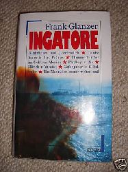 Frank Glanzner  Ingatore. Das Abenteuer meines Lebens. Autobiographischer Roman 