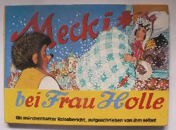 Eduard Rhein/Wilhelm Petersen  Mecki bei Frau Holle. Ein mrchenhafter Reisebericht, aufgeschrieben von ihm selbst 