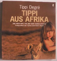 Degr, Tippi & Sylvie & Alain/Steinitz, Claudia  Tippi aus Afrika - Das Mdchen, das mit den Tieren spricht 
