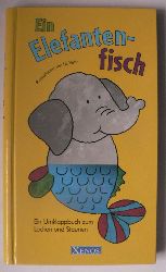 Uli Velte (Illustr.)  Ein Elefantenfisch. Ein Umklappbuch zum Lachen und Staunen 