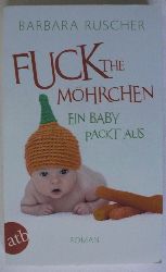 Ruscher, Barbara  Fuck the Mhrchen - Ein Baby packt aus 