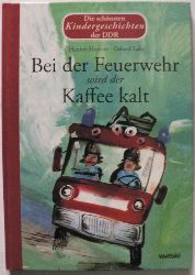 Hanne Httner/Gerhard Lahr  Die schnsten Kindergeschichten der DDR: Bei der Feuerwehr wird der Kaffee kalt 
