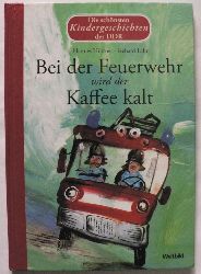 Hanne Httner/Gerhard Lahr  Die schnsten Kindergeschichten der DDR: Bei der Feuerwehr wird der Kaffee kalt 