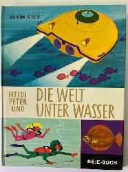 Alain Gre (Illustr./Text)  Heidi, Peter und die Welt unter Wasser. 