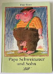 Peter Bauer  Papa Schweinauer und Sohn 