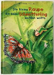Steinbacher, Judith  Die kleine Raupe, die kein Schmetterling werden wollte 