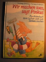Ahrenkiel, Ingeborg / Momann, Barbara  Wir machen was, sagt Pinkus. Ein Bilderbuch zum Lachen und zum Sachen machen. 