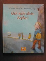 Gieseler, Corinna/Junge, Alexandra (Illustr.)  Geh nicht allein, Sophie. 