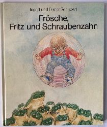 Ingrid & Dieter Schubert/Elisabeth Schnack  Frsche, Fritz und Schraubenzahn 