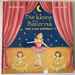 Loibl, Marianne/Suetens, Clara  Die kleine Ballerina. Mein erstes Balettbuch 