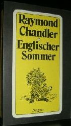 Chandler, Raymond  Englischer Sommer. Drei Geschichten und Parodien, Aufstze, Skizzen und Notizen aus dem Nachla. 