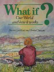 Hester Goddard/Paula Cloonan (Illustr.)  What if? Our world and how it works 