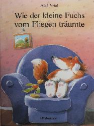 Vrtal, Ales  Wie der kleine Fuchs vom Fliegen trumte. 