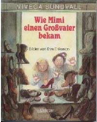 Viveca Sundvall/Eva Eriksson (Illustr.)/Angelika Kutsch (Übersetz.)  Wie Mimi einen Großvater bekam 