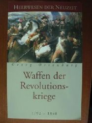 Georg Ortenburg  Heerwesen der Neuzeit. Waffen der Revolutionskriege 1792 - 1848 