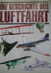   Die Geschichte der Luftfahrt. 