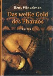Betty Winkelmann  Das weie Gold des Pharaos 