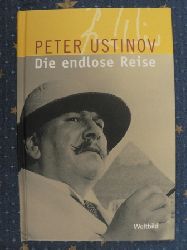 Peter Ustinov  Die endlose Reise Geschichten von unterwegs. Die schnsten Geschichten und Anekdoten eines Weitgereisten 