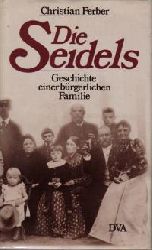 Ferber, Christian  Die Seidels. Geschichte einer bürgerlichen Familie 1811 - 1977 