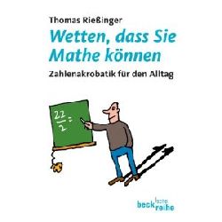 Rießinger, Thomas  Wetten, dass Sie Mathe können: Zahlenakrobatik für den Alltag 