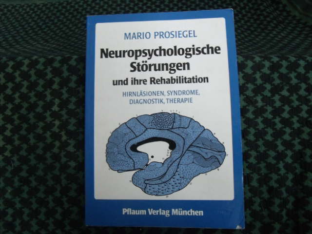 Prosiegel, Mario  Neuropsychologische Störungen und ihre Rehabilitation  Hirnläsionen, Syndrome, Diagnostik, Therapie 