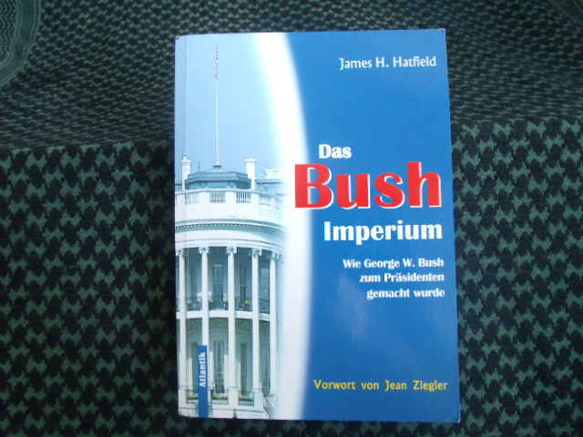 Hatfield, James H.  Das Bush Imperium – Wie George W. Bush zum Präsidenten gemacht wurde 