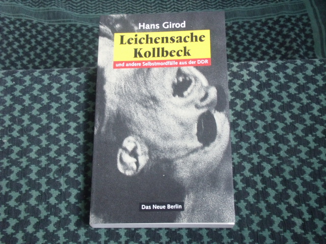 Girod, Hans  Leichensache Kollbeck und andere Selbstmordfälle aus der DDR 