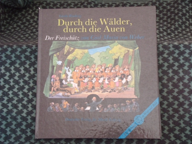 Bimberg, Guido  Durch die Wälder, durch die Auen. Der Freischütz von Carl Maria von Weber. 