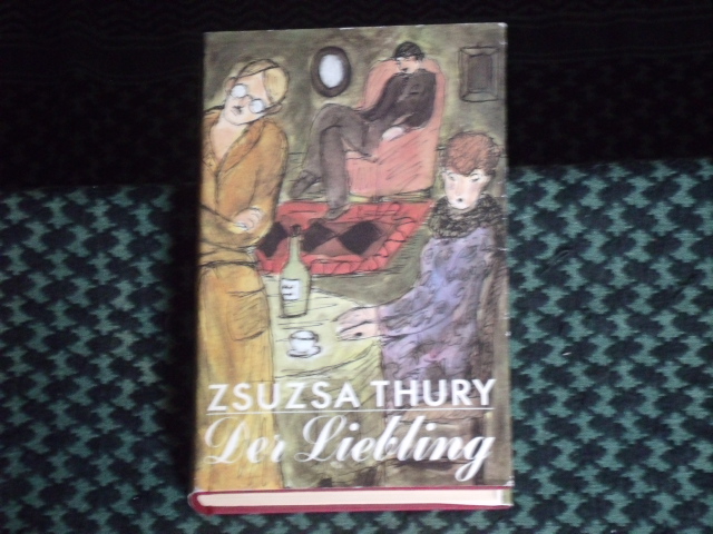 Thury, Zsuzsa  Der Liebling. Ein Familienroman. Zweiter Band.  