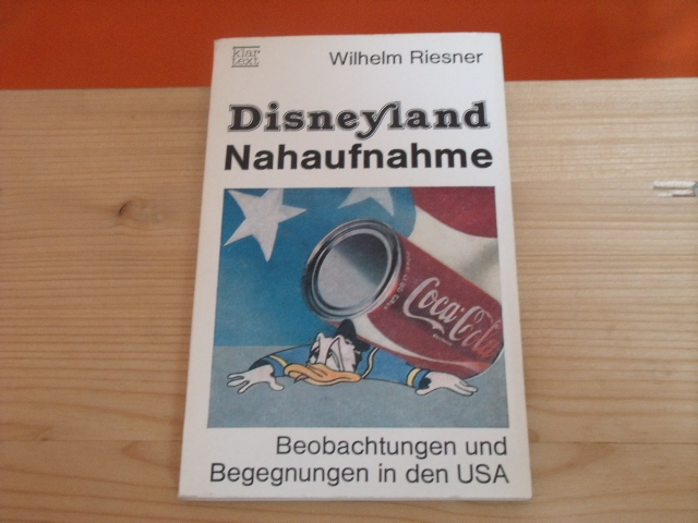 Riesner, Wilhelm  Disneyland Nahaufnahme. Beobachtungen und Begegnungen in den USA. 