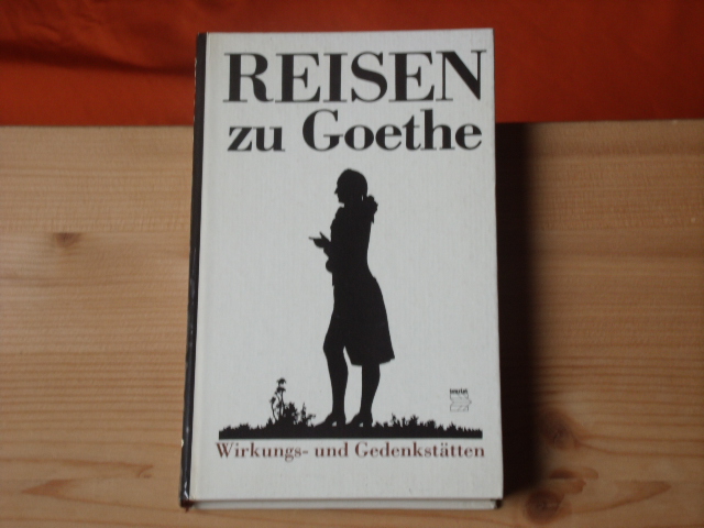 Burghoff, Ingrid; Burghoff, Lothar  Reisen zu Goethe. Wirkungs- und Gedenkstätten.  