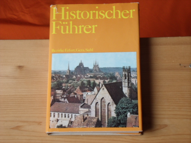 Heydick, Lutz et al. (Hrsg.)  Historischer Führer. Stätten und Denkmale der Geschichte in den Bezirken Erfurt, Gera, Suhl. 
