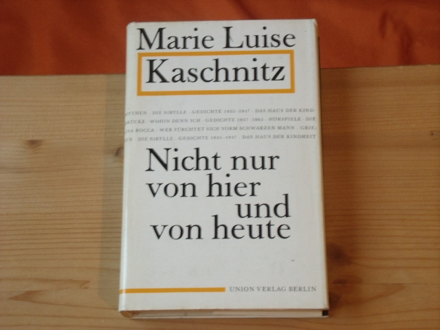 Kaschnitz, Marie Luise  Nicht nur von hier und von heute. Ausgewählte Prosa und Lyrik. 