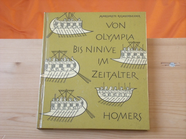 Riemschneider, Margarete  Von Olympia bis Ninive im Zeitalter Homers 