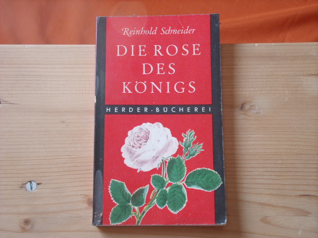 Schneider, Reinhold  Die Rose des Königs. Und andere Erzählungen. 