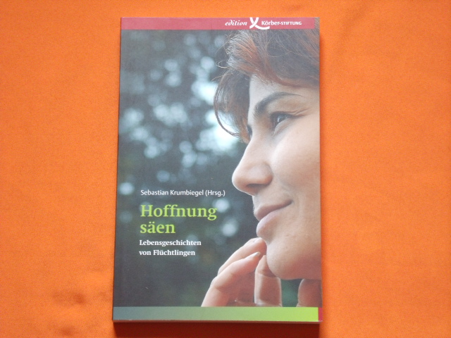 Krumbiegel, Sebastian (Hrsg.)  Hoffnung säen. Lebensgeschichten von Flüchtlingen. 
