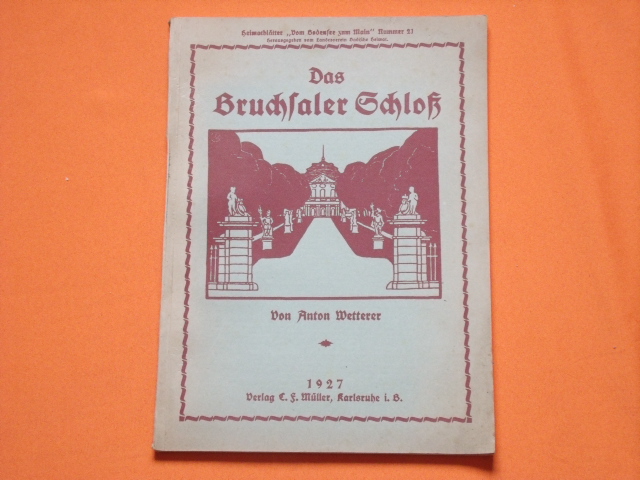 Wetterer, Anton  Das Bruchsaler Schloß. Seine Baugeschichte und seine Kunst. Zur Zweihundertjahrfeier der Grundsteinlegung 1922 herausgegeben. 