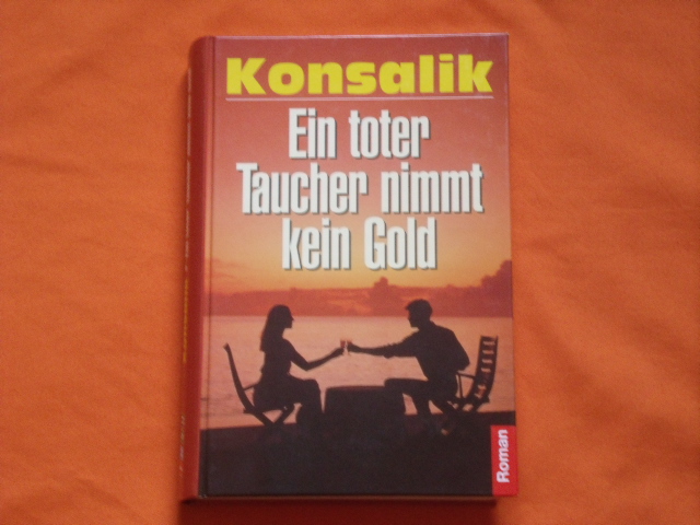 Konsalik, Heinz G.  Ein toter Taucher nimmt kein Gold 