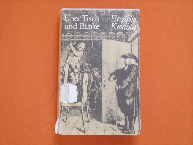 Hirsch, Helmut (Hrsg.)  Über Tisch und Bänke. Erzählte Kindheit. 
