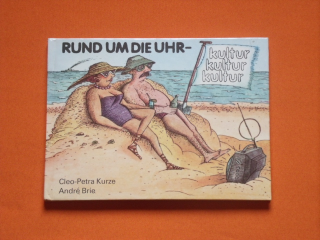 Kurze, Cleo-Petra; Brie, André  Rund um die Uhr Kultur, Kultur, Kultur 