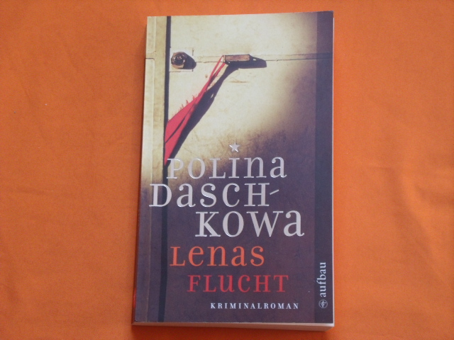 Daschkowa, Polina  Lenas Flucht. Kriminalroman. 