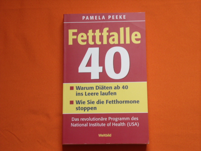 Peeke, Pamela  Fettfalle 40. Warum Diäten ab 40 ins Leere laufen. Wie Sie die Fetthormone stoppen. 