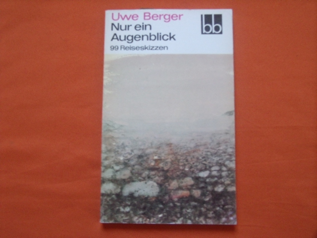 Berger, Uwe  Nur ein Augenblick. 99 Reiseskizzen. 