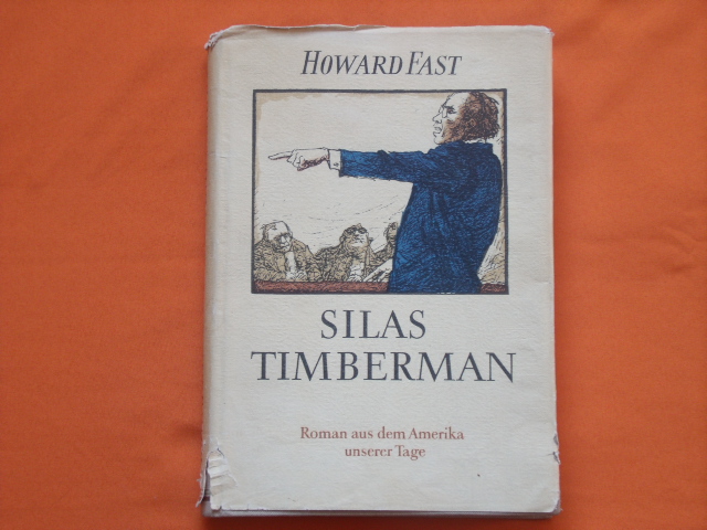 Fast, Howard  Silas Timberman. Roman aus dem Amerika unserer Tage.  