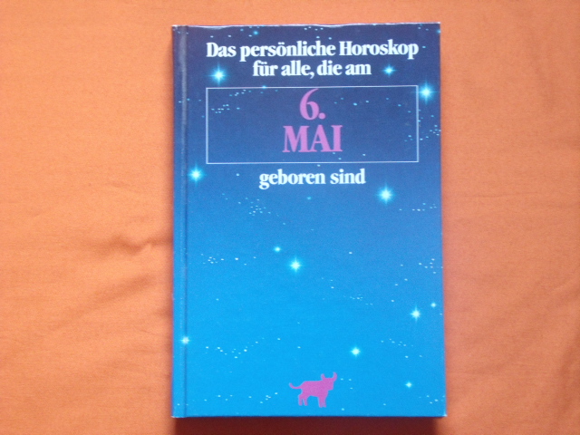 Weltenburger, Martin (Hrsg.)  Das persönliche Horoskop für alle, die am 6. Mai geboren sind 