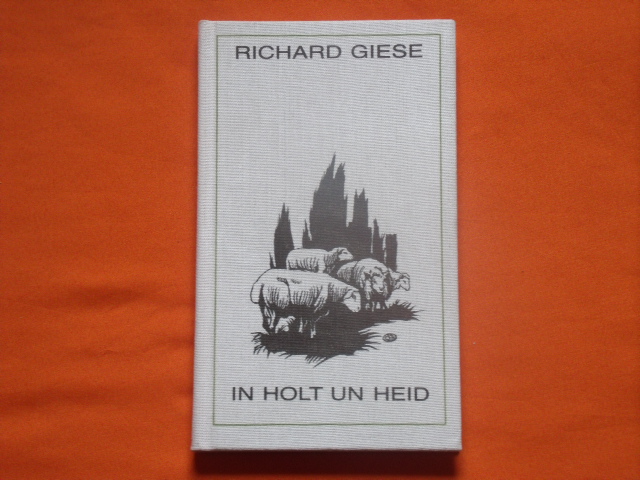 Giese, Richard  In Holt un Heid. Gedichte und Prosa von Richard Giese. 