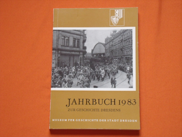 Förster, Rudolf (Hrsg.)  Jahrbuch 1983 zur Geschichte Dresdens. Informationsdienst Nr. 19 des Museums für Geschichte der Stadt Dresden.  